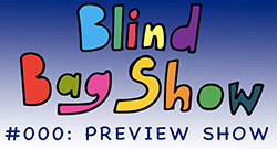 Blind Bag Show Preview